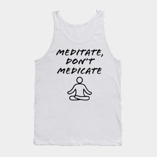 meditate, don't medicate Tank Top